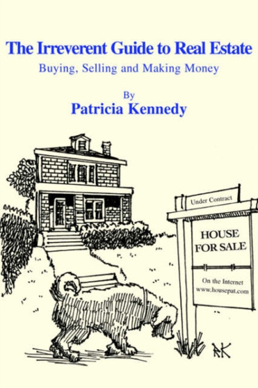 The Irreverent Guide to Real Estate : Buying, Selling and Making Money