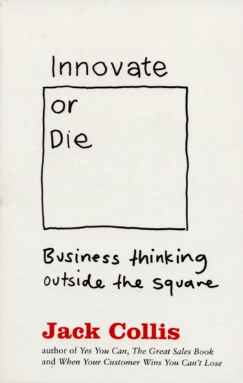 Innovate or Die : Outside the square business thinking