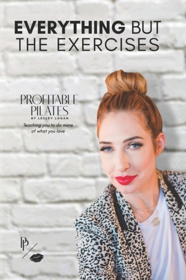 Profitable Pilates : Everything But the Exercises
