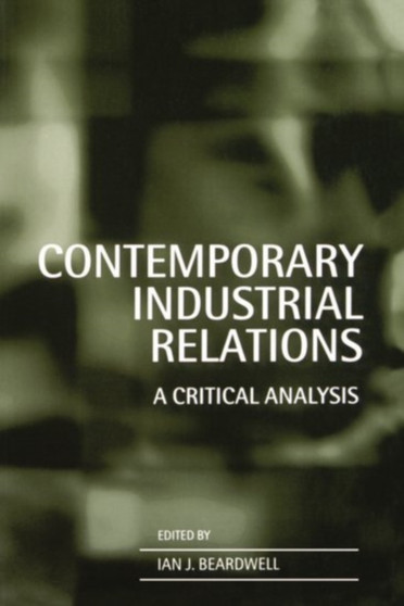 Contemporary Industrial Relations : A Critical Analysis