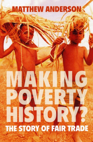 Making Poverty History? : The Story of Fair Trade