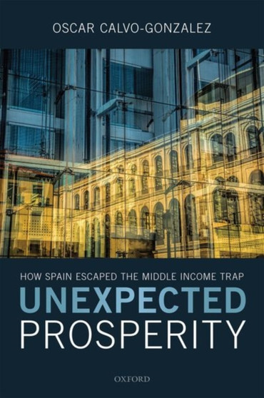 Unexpected Prosperity : How Spain Escaped the Middle Income Trap