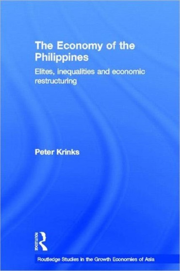 The Economy of the Philippines : Elites, Inequalities and Economic Restructuring