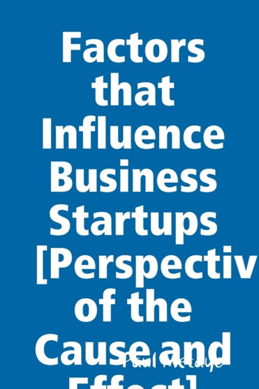 Factors that Influence Business Startups [Perspective of the Cause and Effect]