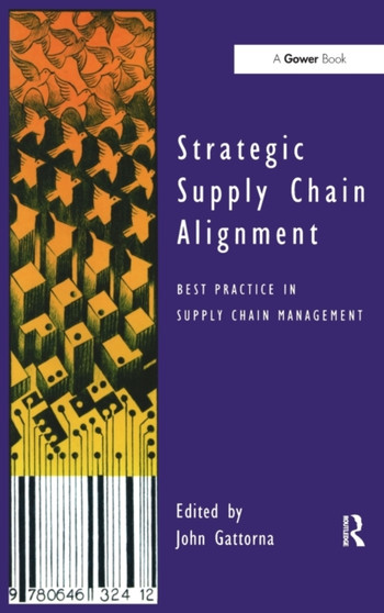 Strategic Supply Chain Alignment : Best Practice in Supply Chain Management