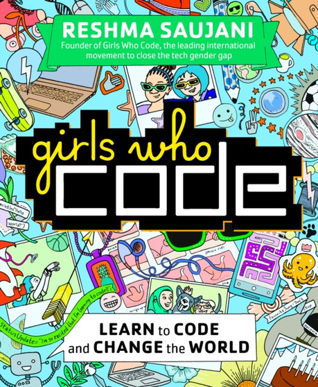Girls Who Code : Learn to Code and Change the World