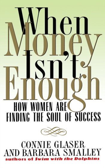When Money Isn't Enough : How Women Are Finding the Soul of Success