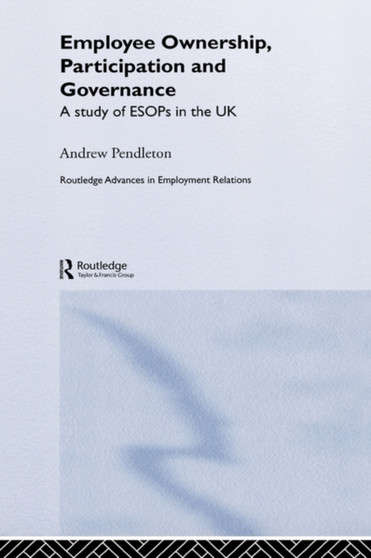 Employee Ownership, Participation and Governance : A Study of ESOPs in the UK