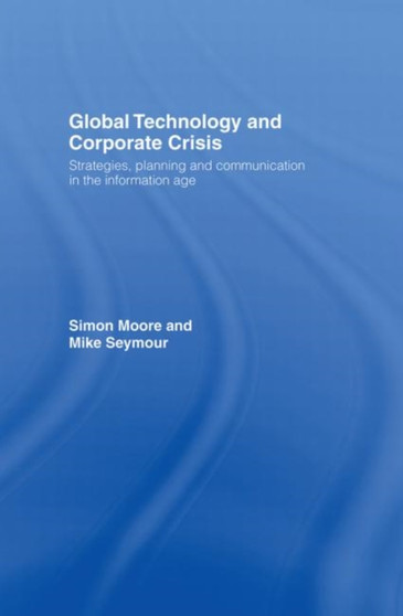 Global Technology and Corporate Crisis : Strategies, Planning and Communication in the Information Age