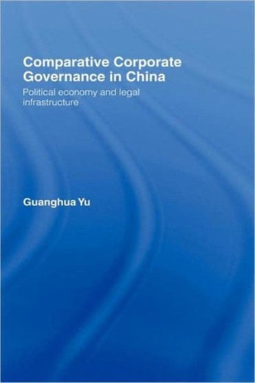 Comparative Corporate Governance in China : Political Economy and Legal Infrastructure