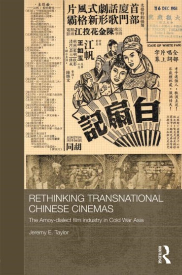 Rethinking Transnational Chinese Cinemas : The Amoy-Dialect Film Industry in Cold War Asia