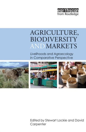 Agriculture, Biodiversity and Markets : Livelihoods and Agroecology in Comparative Perspective