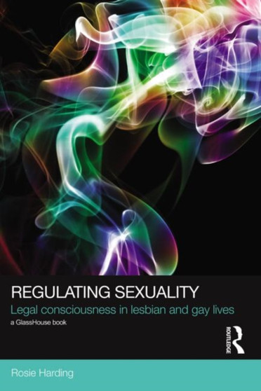 Regulating Sexuality : Legal Consciousness in Lesbian and Gay Lives