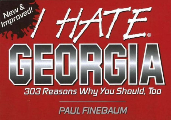 I Hate Georgia : 303 Reasons Why You Should, Too by Paul Finebaum - Paperback