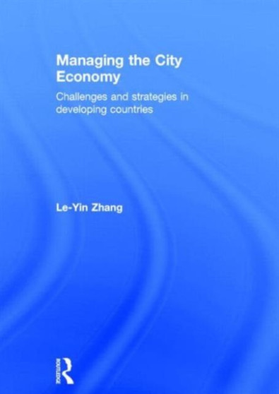 Managing the City Economy : Challenges and Strategies in Developing Countries