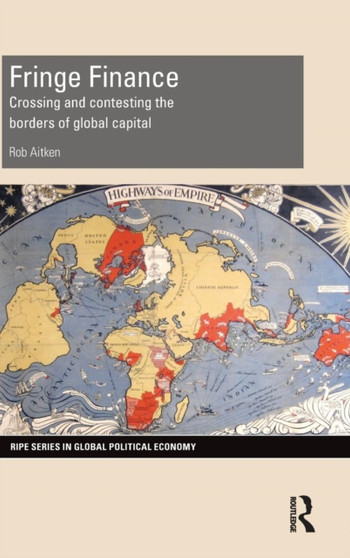 Fringe Finance : Crossing and Contesting the Borders of Global Capital