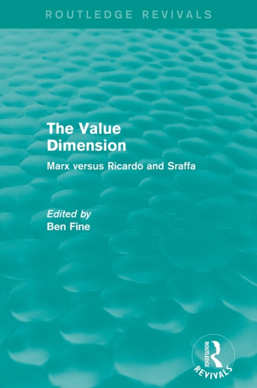 The Value Dimension (Routledge Revivals) : Marx versus Ricardo and Sraffa