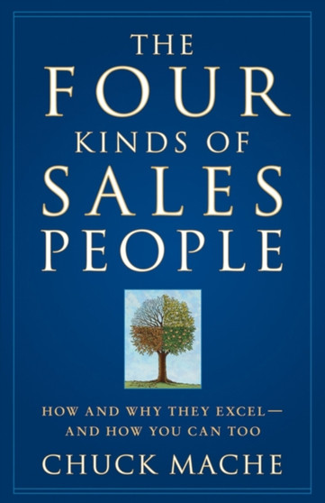 The Four Kinds of Sales People : How and Why They Excel- And How You Can Too