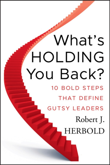 What's Holding You Back? : 10 Bold Steps that Define Gutsy Leaders