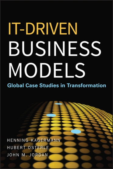 IT-Driven Business Models : Global Case Studies in Transformation