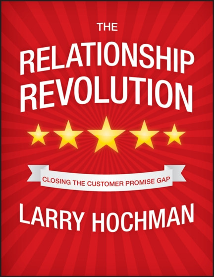 The Relationship Revolution : Closing the Customer Promise Gap