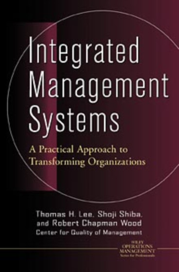 Integrated Management Systems : A Practical Approach to Transforming Organizations