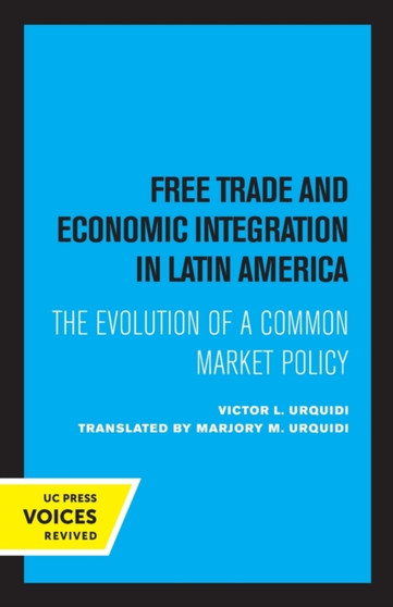 Free Trade and Economic Integration in Latin America : The Evolution of a Common Market Policy