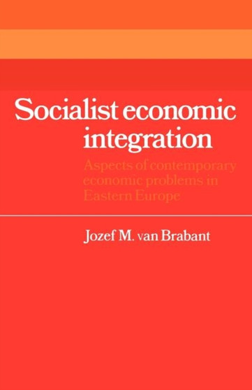 Socialist Economic Integration : Aspects of Contemporary Economic Problems in Eastern Europe
