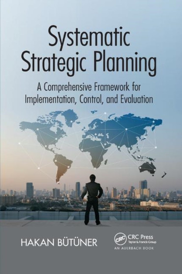 Systematic Strategic Planning : A Comprehensive Framework for Implementation, Control, and Evaluation