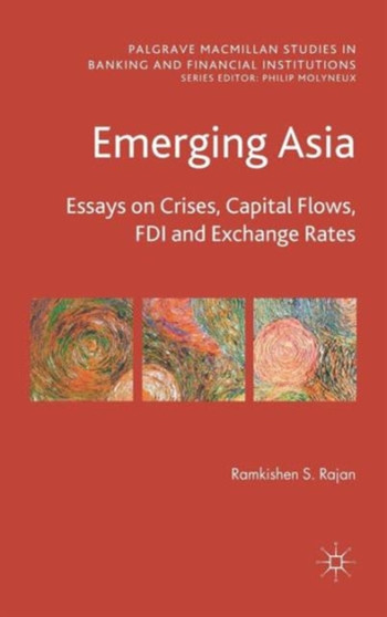Emerging Asia : Essays on Crises, Capital Flows, FDI and Exchange Rates