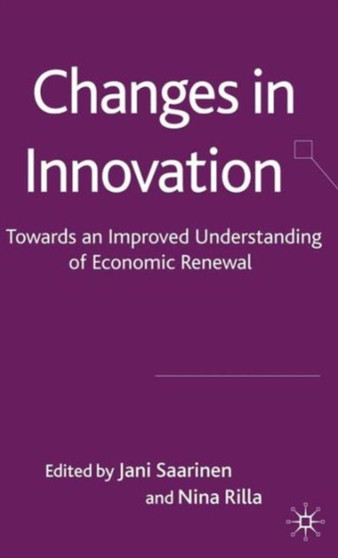 Changes in Innovation : Towards an Improved Understanding of Economic Renewal