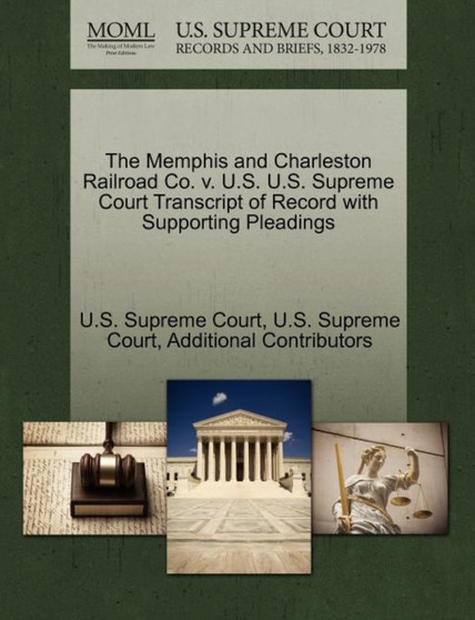 The Memphis and Charleston Railroad Co. V. U.S. U.S. Supreme Court Transcript of Record with Supporting Pleadings