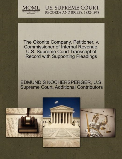 The Okonite Company, Petitioner, V. Commissioner of Internal Revenue. U.S. Supreme Court Transcript of Record with Supporting Pleadings