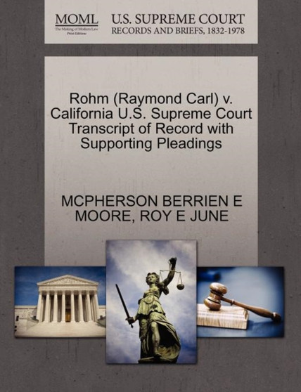 Rohm (Raymond Carl) V. California U.S. Supreme Court Transcript of Record with Supporting Pleadings