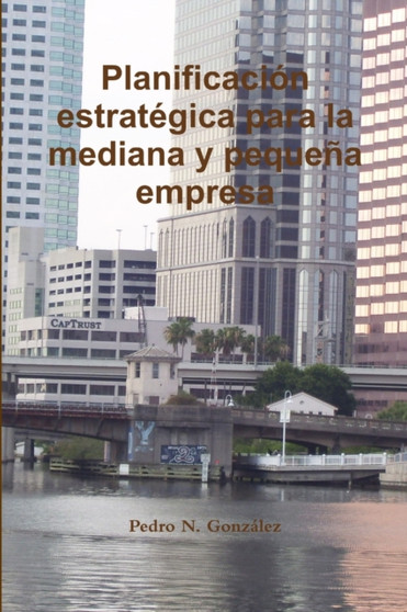 La Planificacion Estrategica para la mediana y pequena empresa