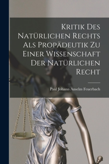 Kritik Des Naturlichen Rechts Als Propadeutik Zu Einer Wissenschaft Der Naturlichen Recht