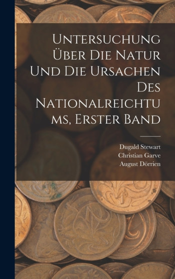 Untersuchung Uber Die Natur Und Die Ursachen Des Nationalreichtums, Erster Band