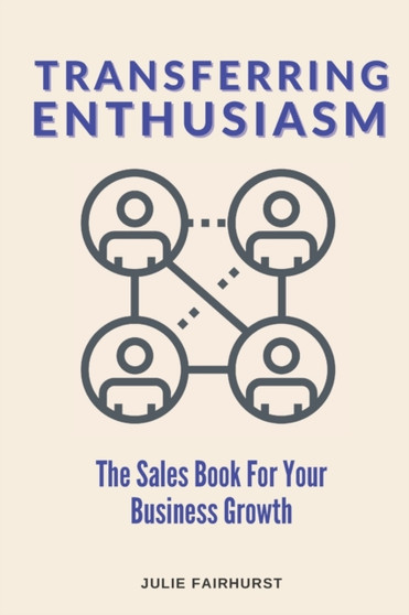 Transferring Enthusiasm : The Sales Book For Your Business Growth