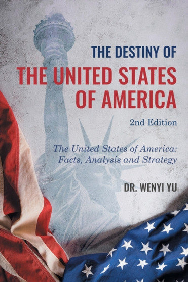 The Destiny of The United States of America 2nd Edition : The United States of America: Facts, Analysis and Strategy