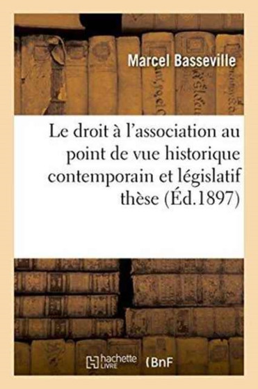 Le Droit A l'Association Au Point de Vue Historique Contemporain Et Legislatif: These