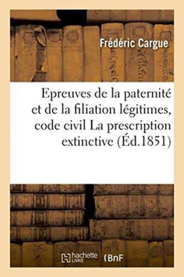 Epreuves de la Paternite Et de la Filiation Legitimes, Code Civil La Prescription Extinctive, These