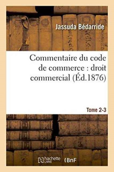 Commentaire Du Code de Commerce: Droit Commercial. Tome 2-3