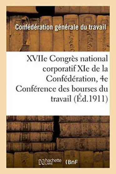 Xviie Congres National Corporatif XIE de la Confederation Et 4e Conference Des Bourses Du Travail