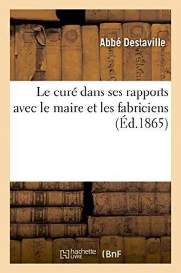 Le Cure Dans Ses Rapports Avec Le Maire Et Les Fabriciens