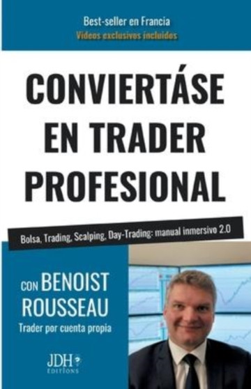 Conviertase En Trader Profesional : Bolsa, Trading, Scalping, Day-Trading: manual inmersivo 2.0