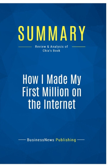Summary : How I Made My First Million on the Internet:Review and Analysis of Chia's Book