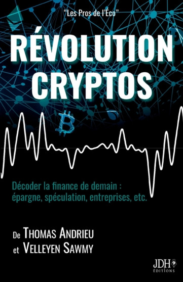 Revolution Cryptos : Decoder la finance de demain: epargne, speculation, entreprises, etc.