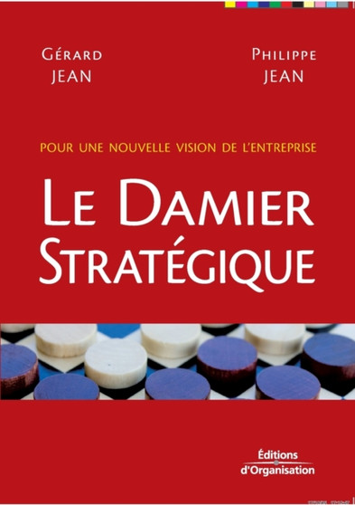 Le damier strategique : Pour une nouvelle vision de l'entreprise