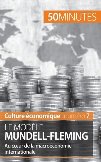 Le modele Mundell-Fleming : Au coeur de la macroeconomie internationale