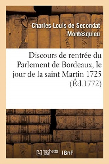 Discours de Rentree Du Parlement de Bordeaux, Le Jour de la Saint Martin 1725